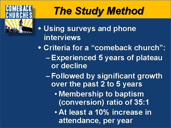 The Study Method w Using surveys and phone interviews w Criteria for a “comeback