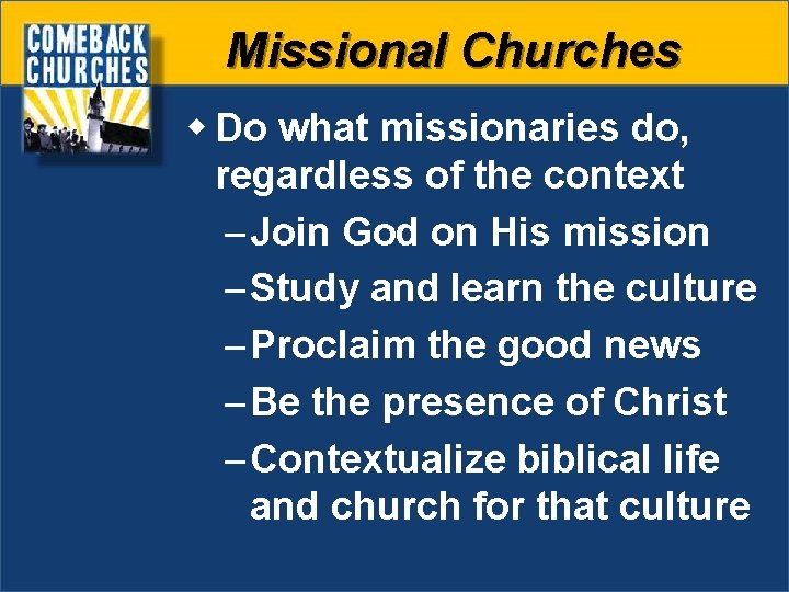 Missional Churches w Do what missionaries do, regardless of the context – Join God