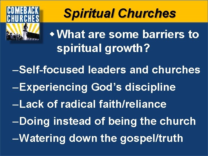 Spiritual Churches w What are some barriers to spiritual growth? – Self-focused leaders and