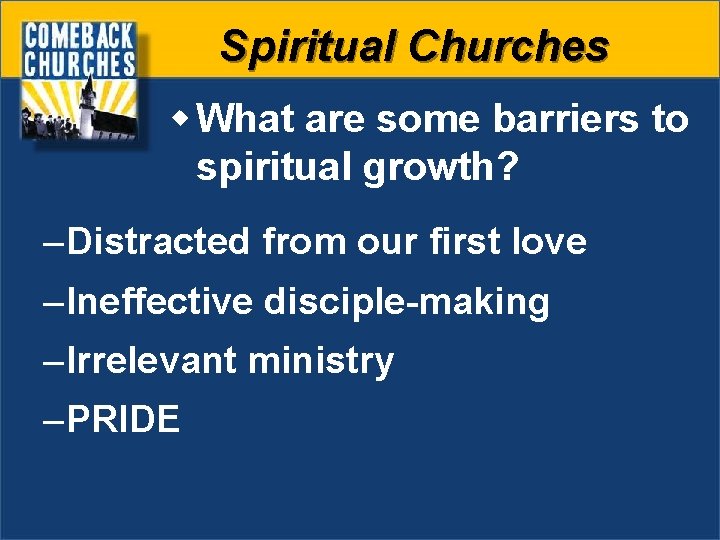 Spiritual Churches w What are some barriers to spiritual growth? – Distracted from our