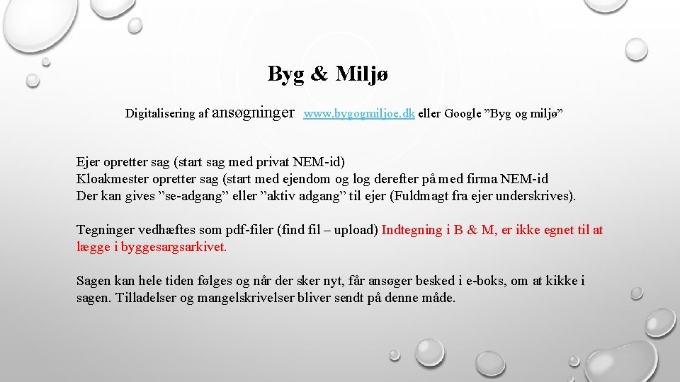Byg & Miljø Digitalisering af ansøgninger www. bygogmiljoe. dk eller Google ”Byg og miljø”