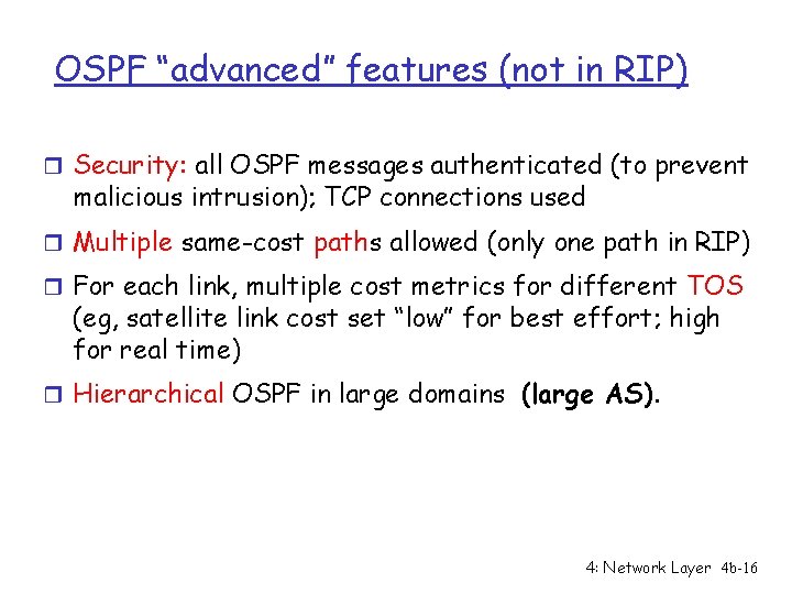 OSPF “advanced” features (not in RIP) r Security: all OSPF messages authenticated (to prevent