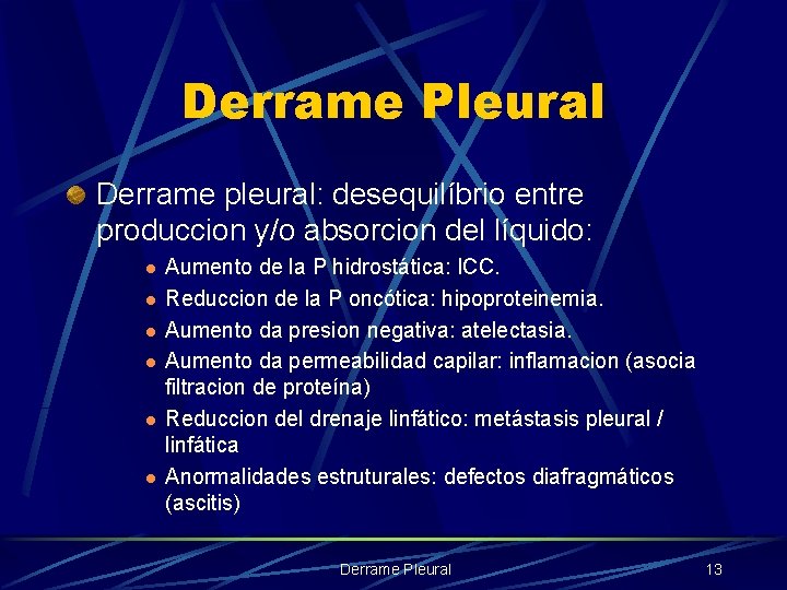 Derrame Pleural Derrame pleural: desequilíbrio entre produccion y/o absorcion del líquido: l l l