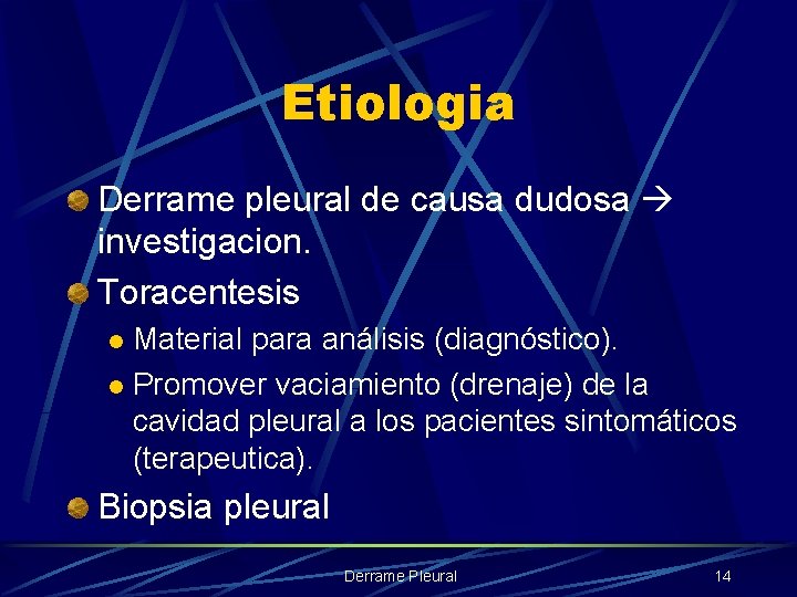 Etiologia Derrame pleural de causa dudosa investigacion. Toracentesis Material para análisis (diagnóstico). l Promover