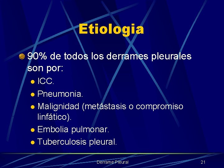 Etiologia 90% de todos los derrames pleurales son por: ICC. l Pneumonia. l Malignidad