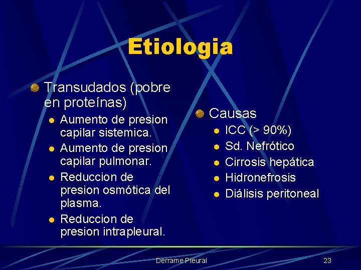 Etiologia Transudados (pobre en proteínas) l l Aumento de presion capilar sistemica. Aumento de