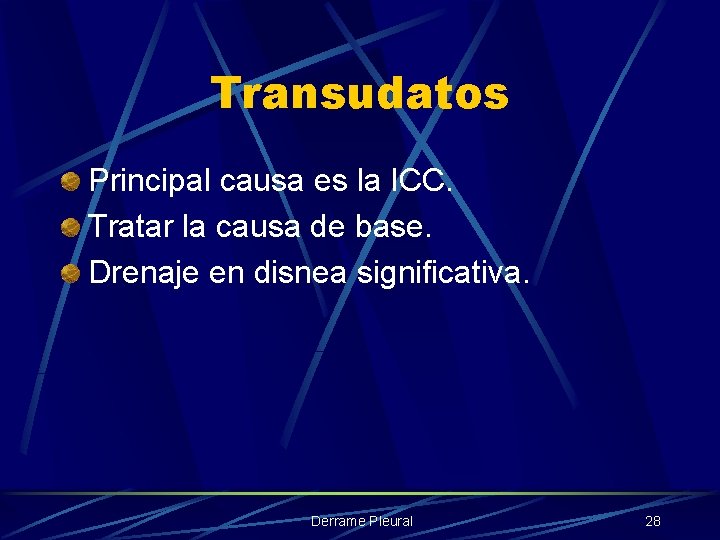 Transudatos Principal causa es la ICC. Tratar la causa de base. Drenaje en disnea