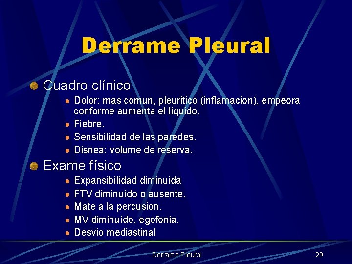 Derrame Pleural Cuadro clínico l l Dolor: mas comun, pleuritico (inflamacion), empeora conforme aumenta