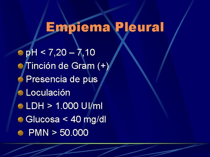 Empiema Pleural p. H < 7, 20 – 7, 10 Tinción de Gram (+)