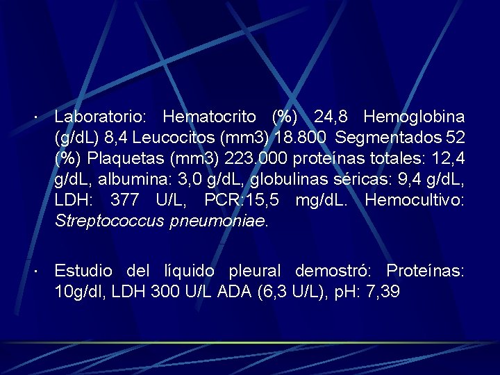  Laboratorio: Hematocrito (%) 24, 8 Hemoglobina (g/d. L) 8, 4 Leucocitos (mm 3)