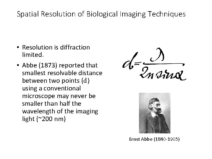 Spatial Resolution of Biological Imaging Techniques • Resolution is diffraction limited. • Abbe (1873)