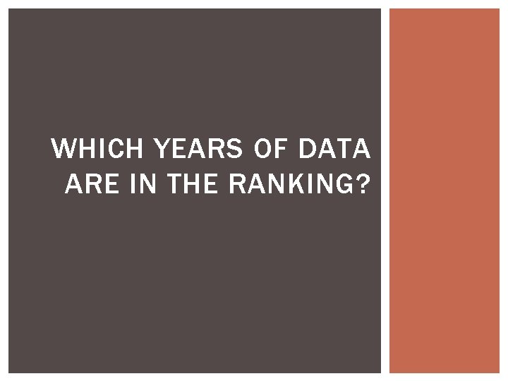 WHICH YEARS OF DATA ARE IN THE RANKING? 