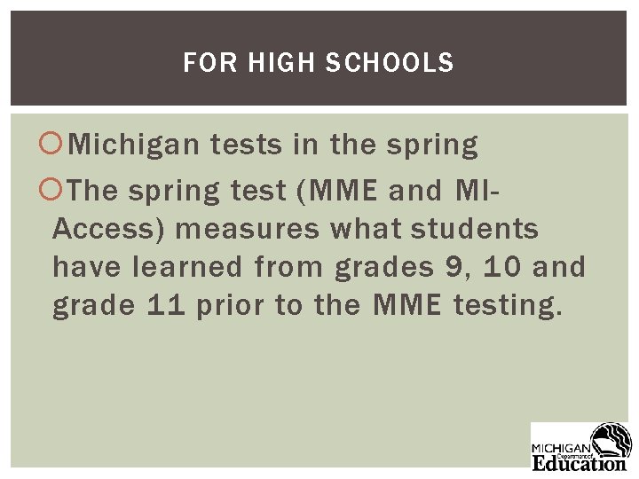 FOR HIGH SCHOOLS Michigan tests in the spring The spring test (MME and MIAccess)