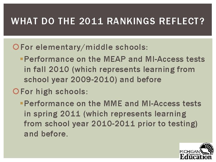 WHAT DO THE 2011 RANKINGS REFLECT? For elementary/middle schools: § Performance on the MEAP
