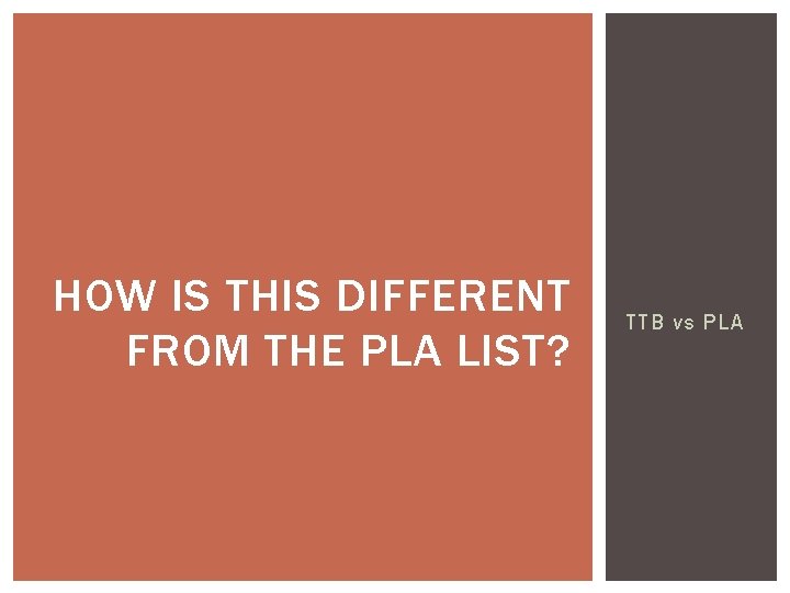 HOW IS THIS DIFFERENT FROM THE PLA LIST? TTB vs PLA 