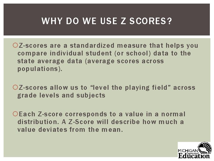 WHY DO WE USE Z SCORES? Z-scores are a standardized measure that helps you