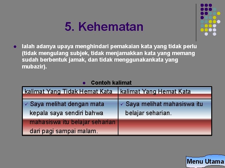 5. Kehematan l Ialah adanya upaya menghindari pemakaian kata yang tidak perlu (tidak mengulang