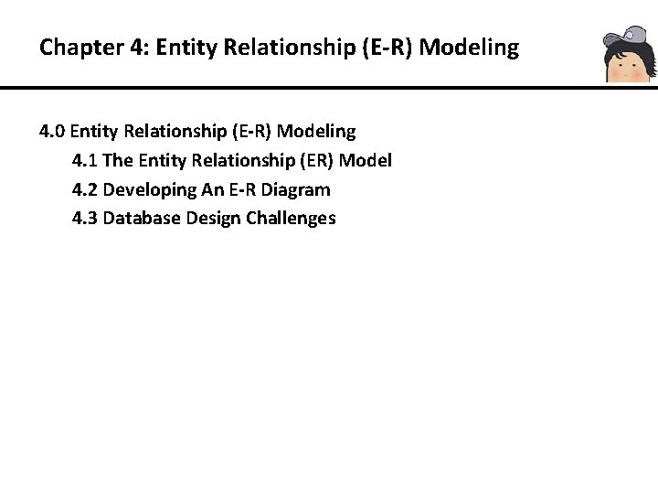 Chapter 4: Entity Relationship (E-R) Modeling 4. 0 Entity Relationship (E-R) Modeling 4. 1