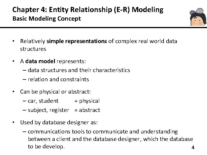 Chapter 4: Entity Relationship (E-R) Modeling Basic Modeling Concept • Relatively simple representations of