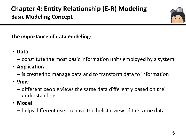 Chapter 4: Entity Relationship (E-R) Modeling Basic Modeling Concept The importance of data modeling: