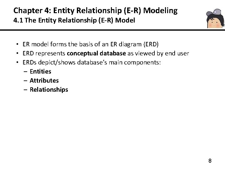 Chapter 4: Entity Relationship (E-R) Modeling 4. 1 The Entity Relationship (E-R) Model •