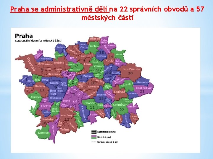 Praha se administrativně dělí na 22 správních obvodů a 57 městských částí 