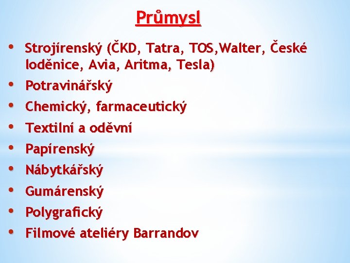 Průmysl • Strojírenský (ČKD, Tatra, TOS, Walter, České loděnice, Avia, Aritma, Tesla) • •