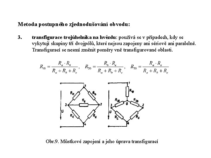 Metoda postupného zjednodušování obvodu: 3. transfigurace trojúhelníka na hvězdu: používá se v případech, kdy