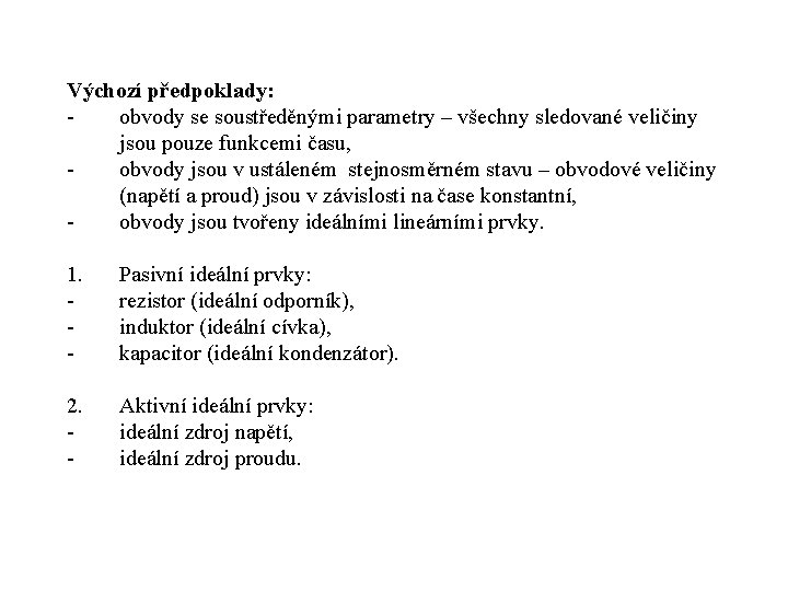 Výchozí předpoklady: obvody se soustředěnými parametry – všechny sledované veličiny jsou pouze funkcemi času,