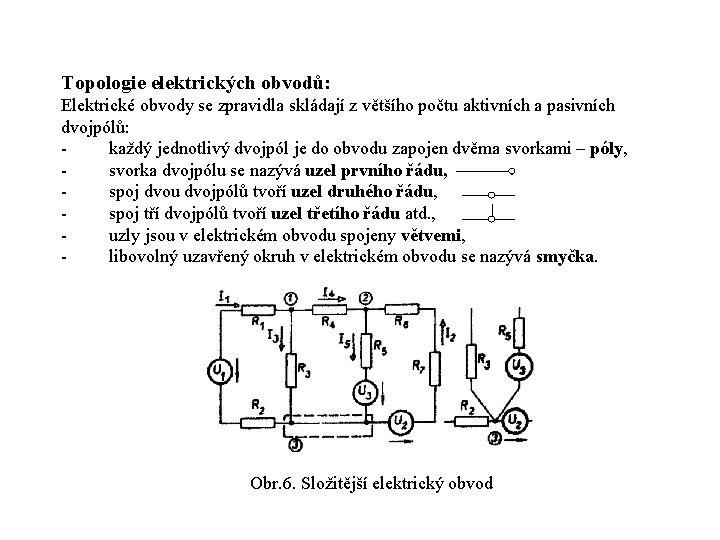 Topologie elektrických obvodů: Elektrické obvody se zpravidla skládají z většího počtu aktivních a pasivních