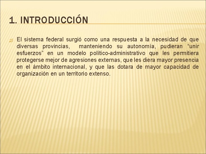 1. INTRODUCCIÓN El sistema federal surgió como una respuesta a la necesidad de que