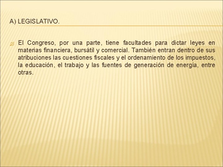 A) LEGISLATIVO. El Congreso, por una parte, tiene facultades para dictar leyes en materias