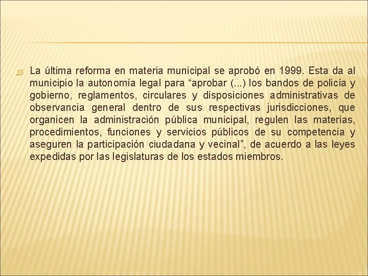  La última reforma en materia municipal se aprobó en 1999. Esta da al