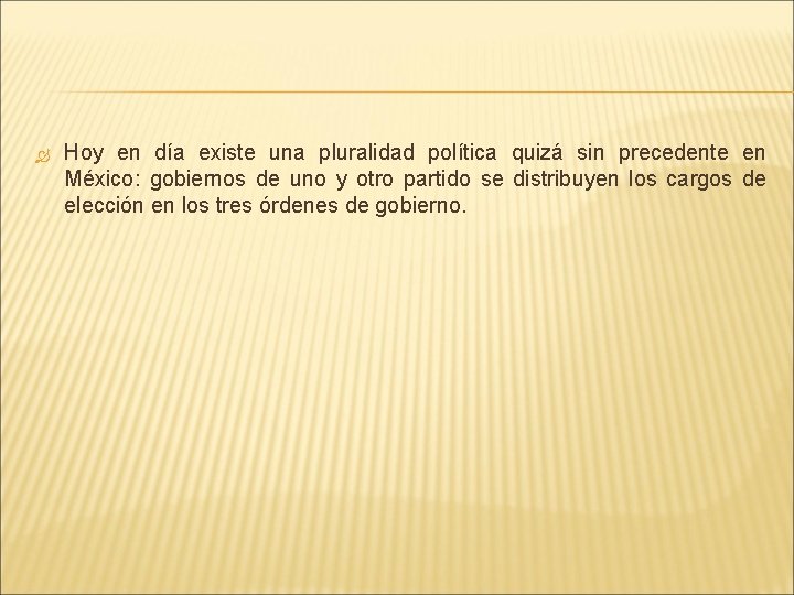  Hoy en día existe una pluralidad política quizá sin precedente en México: gobiernos