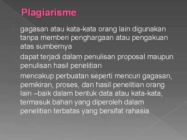 Plagiarisme gagasan atau kata-kata orang lain digunakan tanpa memberi penghargaan atau pengakuan atas sumbernya