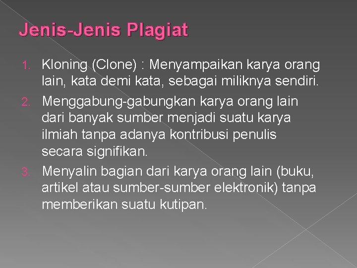 Jenis-Jenis Plagiat Kloning (Clone) : Menyampaikan karya orang lain, kata demi kata, sebagai miliknya