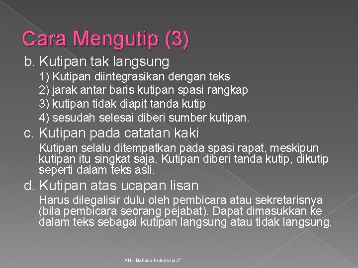 Cara Mengutip (3) b. Kutipan tak langsung 1) Kutipan diintegrasikan dengan teks 2) jarak