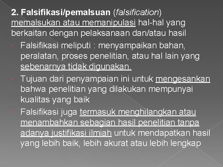 2. Falsifikasi/pemalsuan (falsification) memalsukan atau memanipulasi hal-hal yang berkaitan dengan pelaksanaan dan/atau hasil Falsifikasi