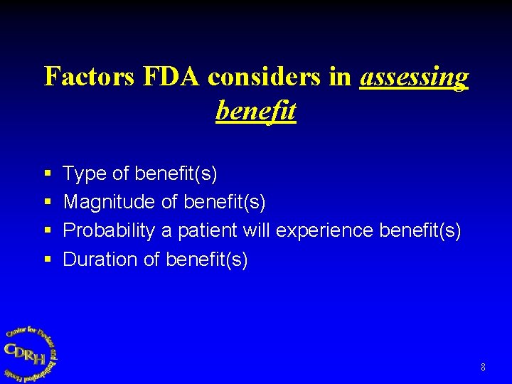 Factors FDA considers in assessing benefit § § Type of benefit(s) Magnitude of benefit(s)