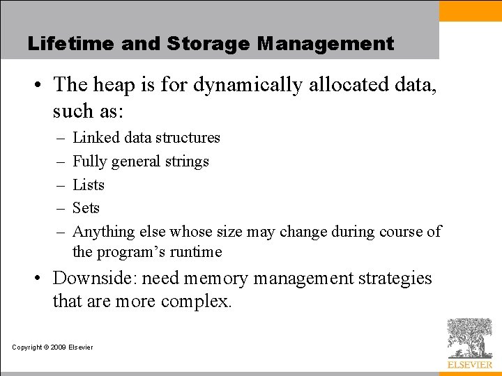 Lifetime and Storage Management • The heap is for dynamically allocated data, such as: