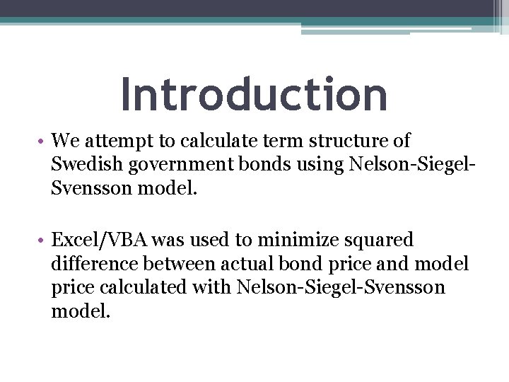 Introduction • We attempt to calculate term structure of Swedish government bonds using Nelson-Siegel.
