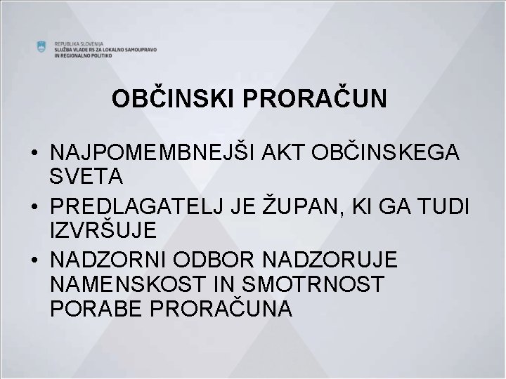 OBČINSKI PRORAČUN • NAJPOMEMBNEJŠI AKT OBČINSKEGA SVETA • PREDLAGATELJ JE ŽUPAN, KI GA TUDI
