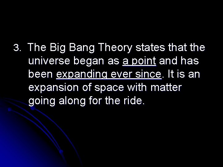 3. The Big Bang Theory states that the universe began as a point and