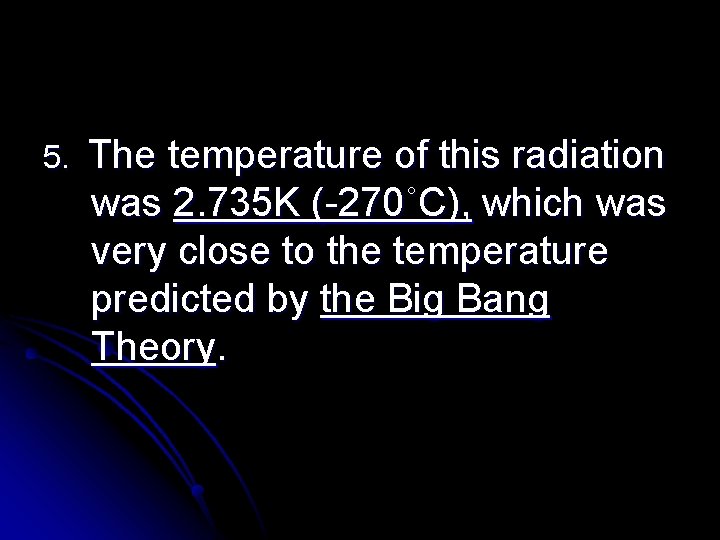 5. The temperature of this radiation was 2. 735 K (-270˚C), which was very