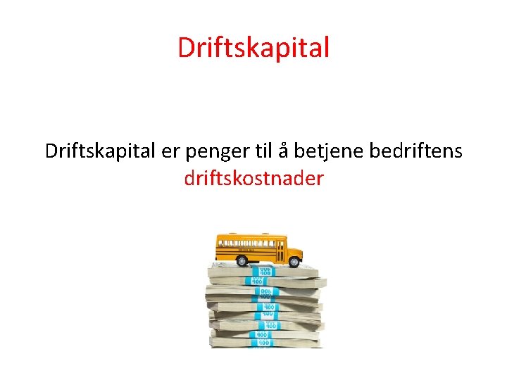 Driftskapital er penger til å betjene bedriftens driftskostnader 