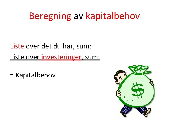 Beregning av kapitalbehov Liste over det du har, sum: Liste over investeringer, sum: =