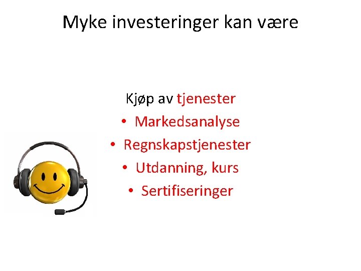 Myke investeringer kan være Kjøp av tjenester • Markedsanalyse • Regnskapstjenester • Utdanning, kurs