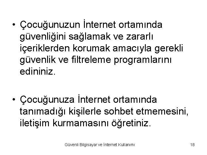  • Çocuğunuzun İnternet ortamında güvenliğini sağlamak ve zararlı içeriklerden korumak amacıyla gerekli güvenlik