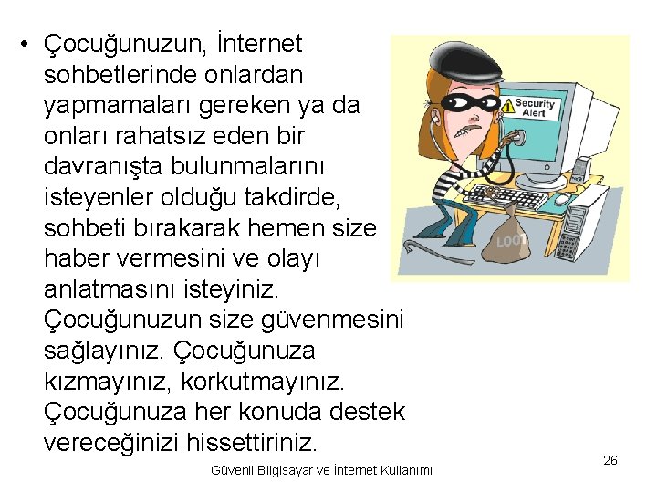  • Çocuğunuzun, İnternet sohbetlerinde onlardan yapmamaları gereken ya da onları rahatsız eden bir