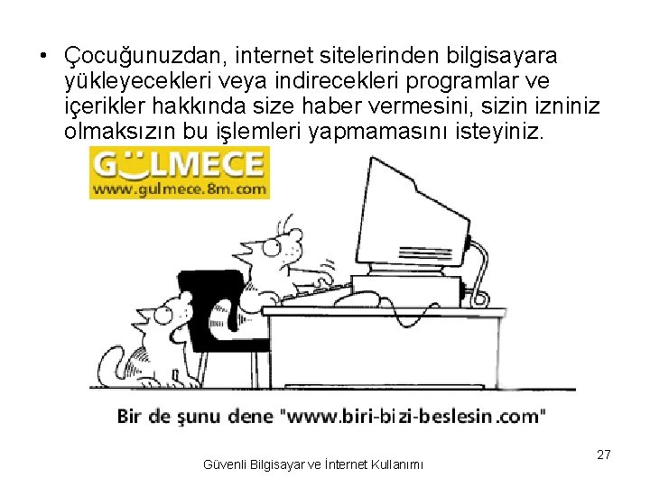  • Çocuğunuzdan, internet sitelerinden bilgisayara yükleyecekleri veya indirecekleri programlar ve içerikler hakkında size